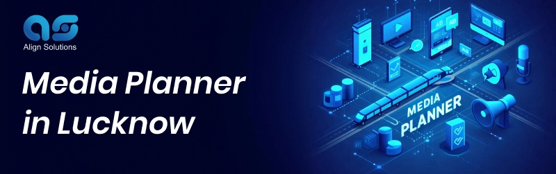 Media Planner in Lucknow | Affordable Media Planner in Lucknow - Align Solutions 