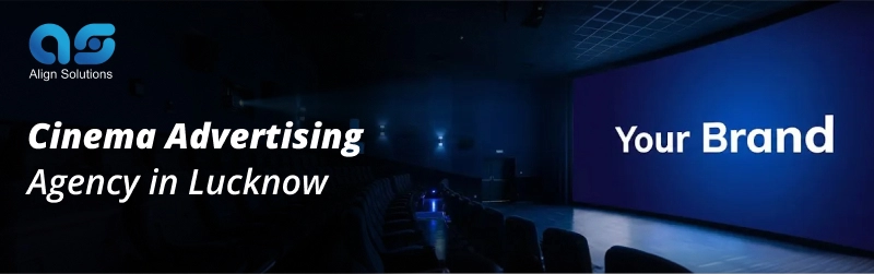 Cinema Advertising Agency in Lucknow |  Best Cinema Advertising Agency in Lucknow - Align Solution