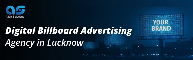 Digital Billboard Advertising Agency in Lucknow - Align Solution