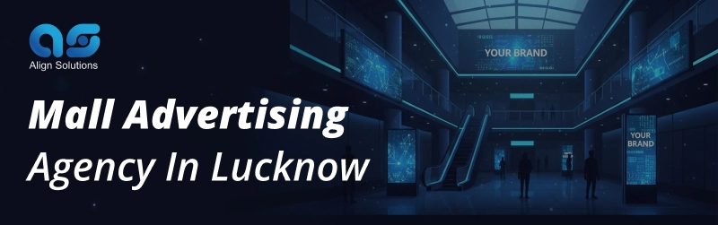 Mall Advertising Agency In Lucknow- Align Solution