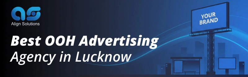 Best OOH Advertising Agency in Lucknow - Align Solutions