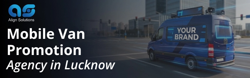 Mobile Van Promotion Agency in Lucknow, Mobile Van Advertising in Lucknow - Align Solutions