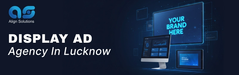 Display Ad Agency in Lucknow With Align Solutions