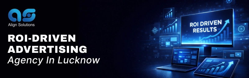 ROI-Driven Advertising Agency in Lucknow | Align Solutions