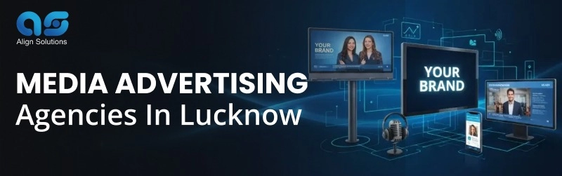 Media Advertising Agencies in Lucknow - Align Solutions