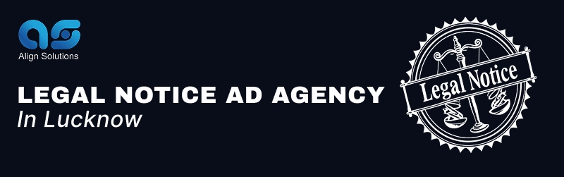 Legal Notice Ad Agency in Lucknow, Legal Notice Ad Submission in Lucknow, Lucknow Legal Notice Ad Agency